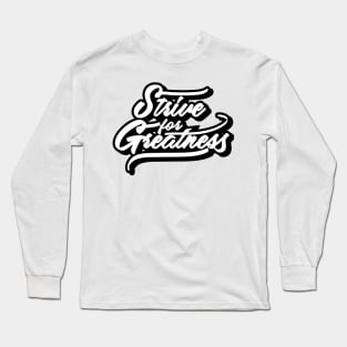 Strive and Greatness Long Sleeve T-Shirt